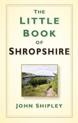 The Little Book of Shropshire - John Shipley