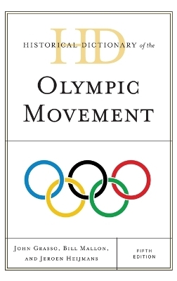 Historical Dictionary of the Olympic Movement - John Grasso, Bill Mallon, Jeroen Heijmans