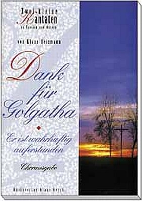 Dank für Golgatha. Zwei kleine Kantaten zu Passion und Ostern - Klaus Heizmann, Johannes Jourdan