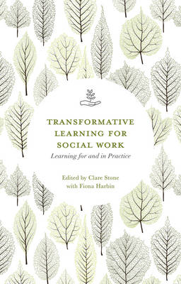 Transformative Learning for Social Work -  Fiona Harbin,  Clare Stone