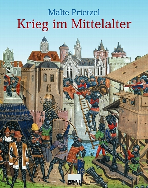 Krieg im Mittelalter - Malte Prietzel