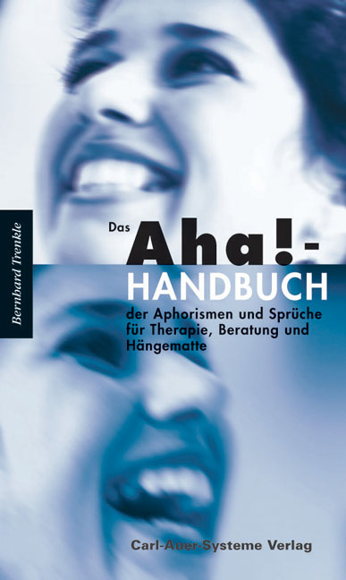 Das Aha!-Handbuch der Aphorismen und Sprüche für Therapie, Beratung und Hängematte - Bernhard Trenkle