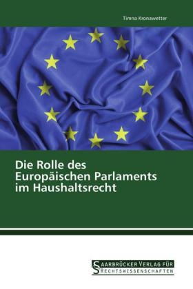 Die Rolle des Europäischen Parlaments im Haushaltsrecht - Timna Kronawetter