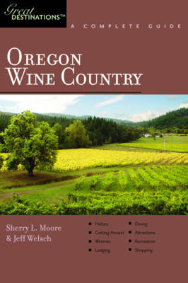 Explorer's Guide Oregon Wine Country: A Great Destination - Sherry L. Moore, Jeff Welsch