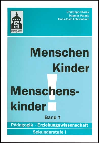 Menschen - Kinder - Menschenskinder. Erziehungswissenschaft in der Sekundarstufe 1 / Menschen - Kinder - Menschenskinder. Erziehungswissenschaft in der Sekundarstufe 1 - Christoph Storck, Dagmar Paland, Hans J Löhnenbach