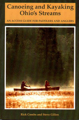 Canoeing and Kayaking Ohio's Streams - Richard Combs, Stephen E. Gillen