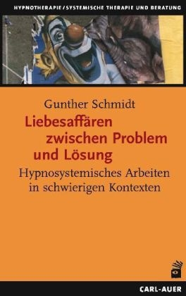 Liebesaffären zwischen Problem und Lösung - Gunther Schmidt