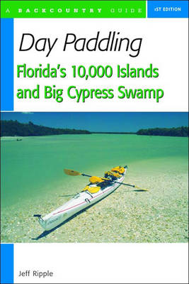 Day Paddling Florida's 10,000 Islands and Big Cypress Swamp - Jeff Ripple