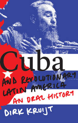 Cuba and Revolutionary Latin America -  Dirk Kruijt