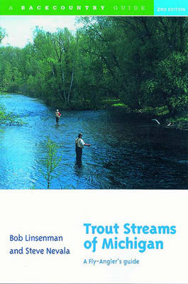 Trout Streams of Michigan - Bob Linsenman, Steve Nevala