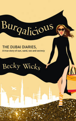 Burqalicious: The Dubai Diaries - Becky Wicks