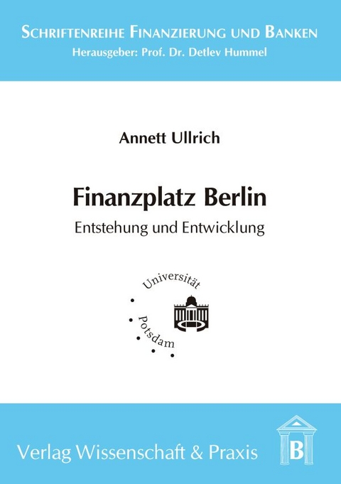 Finanzplatz Berlin. Entstehung und Entwicklung. - Annett Ullrich