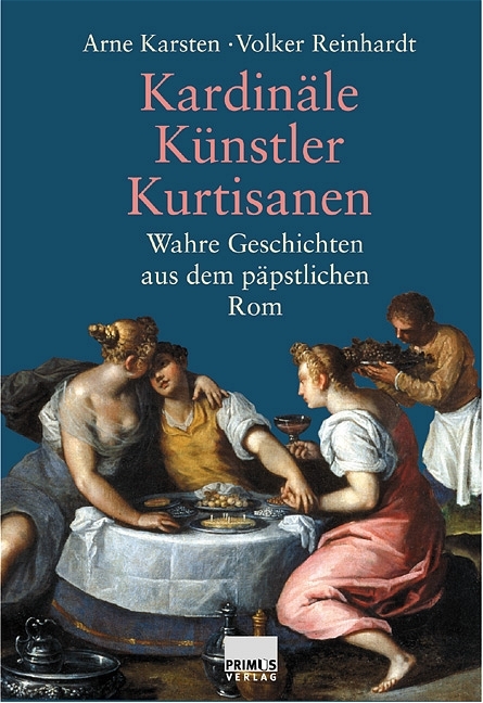 Kardinäle, Künstler, Kurtisanen - Arne Karsten, Volker Reinhardt