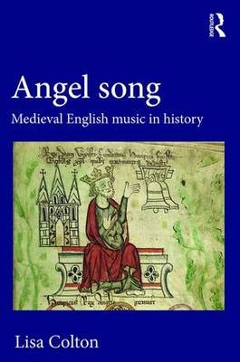 Angel Song: Medieval English Music in History -  Lisa Colton