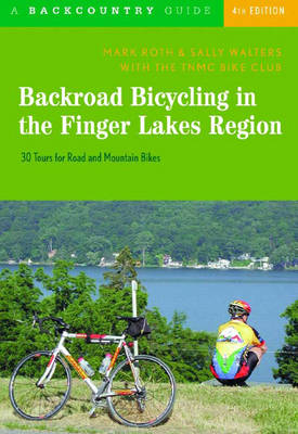 Backroad Bicycling in the Finger Lakes Region - Mark Roth, Sally Walters