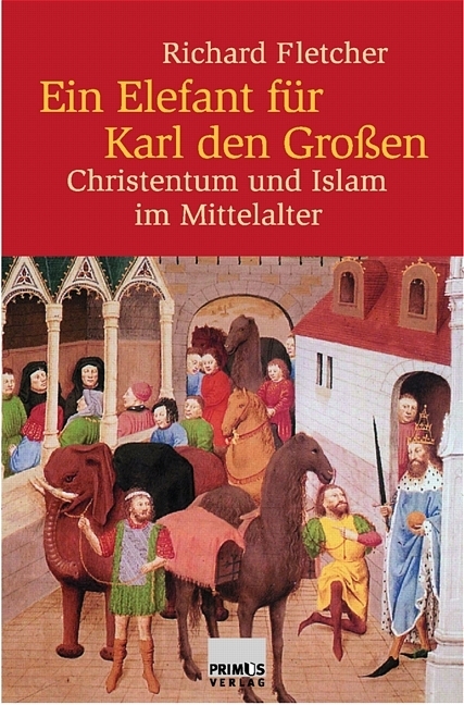 Ein Elefant für Karl den Grossen - Richard Fletcher