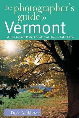 The Photographer's Guide to Vermont - David Middleton