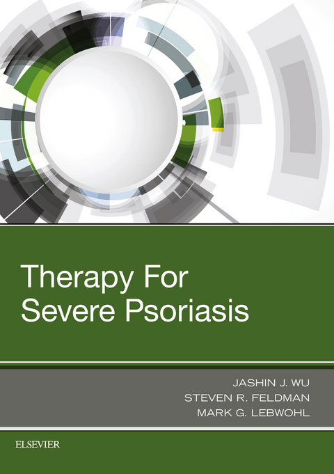 Therapy for Severe Psoriasis E-Book -  Steven R. Feldman,  Mark Lebwohl,  Jashin J. Wu