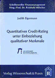 Quantitatives Credit-Rating unter Einbeziehung qualitativer Merkmale - Judith Eigermann