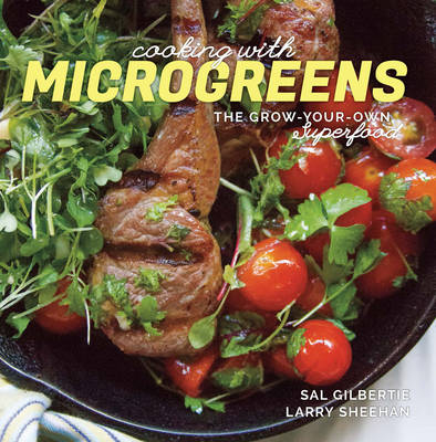 Cooking with Microgreens - Sal Gilbertie, Larry Sheehan