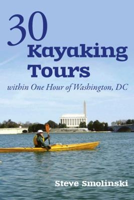 30+ Kayaking Tours Within One Hour of Washington, D.C. - Steve Smolinski