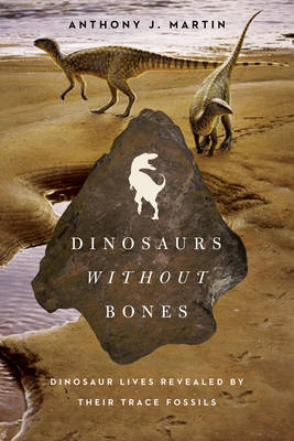 Dinosaurs Without Bones - Anthony J. Martin