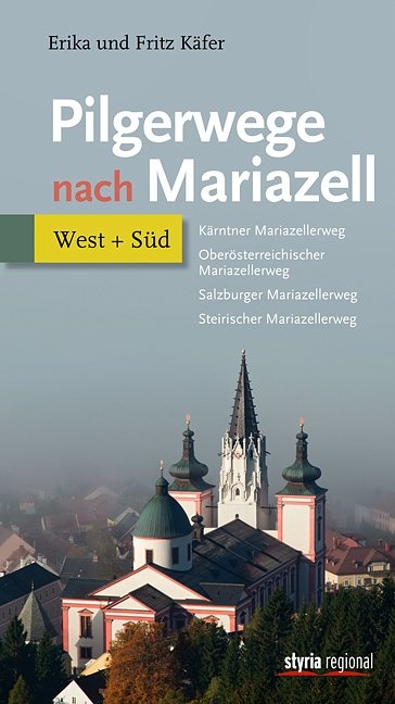 Pilgerwege nach Mariazell - Band West + Süd - Fritz Käfer, Erika Käfer