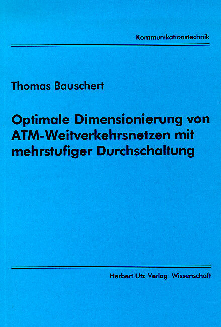 Optimale Dimensionierung von ATM-Weitverkehrsnetzen mit mehrstufiger Durchschaltung - Thomas Bauschert