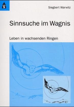 Sinnsuche im Wagnis - Siegbert A Warwitz