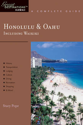 Honolulu & Oahu: Great Destinations Hawaii: A Complete Guide - Stacy Pope