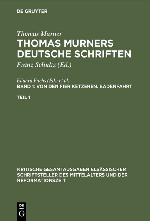 Thomas Murner: Thomas Murners deutsche Schriften / Von den fier ketzeren. Badenfahrt - 