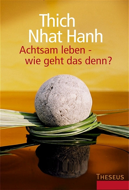 Achtsam leben - wie geht das denn? - Nhat Hanh Thich