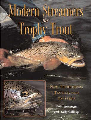 Modern Streamers for Trophy Trout: New Techniques, Tactics, and Patterns - Kelly Galloup, Bob Linsenman