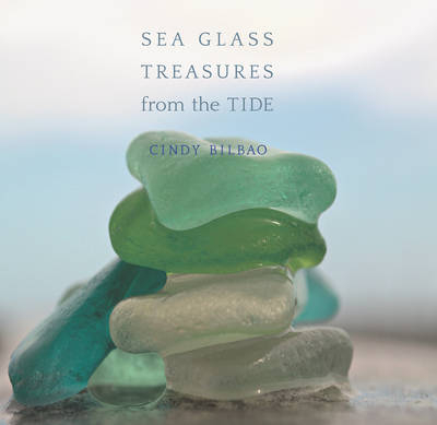 Sea Glass Treasures from the Tide - Cindy Bilbao