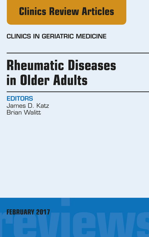 Rheumatic Diseases in Older Adults, An Issue of Clinics in Geriatric Medicine -  James D. Katz,  Brian Walitt