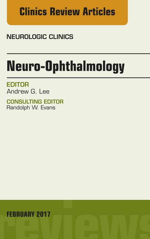 Neuro-Ophthalmology, An Issue of Neurologic Clinics -  Andrew G. Lee