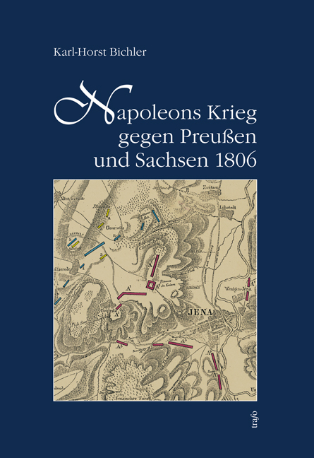 Napoleons Krieg gegen Preussen und Sachsen 1806 - Karl H Bichler