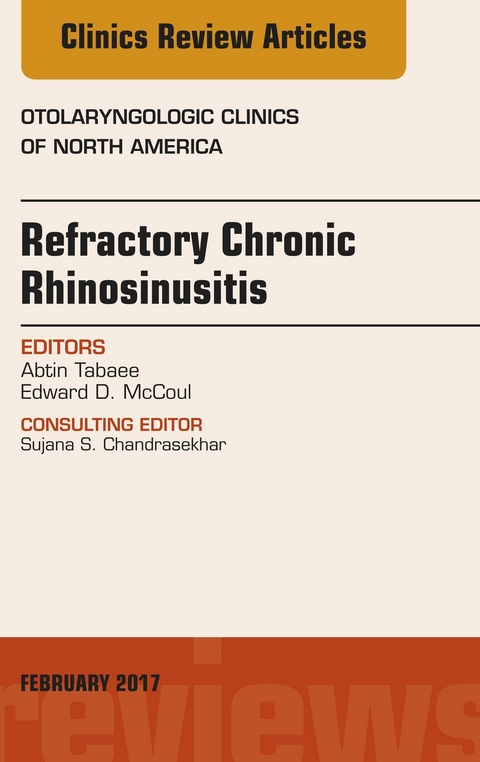 Refractory Chronic Rhinosinusitis, An Issue of Otolaryngologic Clinics of North America -  Edward D. McCoul,  Abtin Tabaee