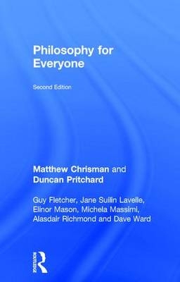 Philosophy for Everyone -  Matthew Chrisman,  Guy Fletcher,  Jane Suilin Lavelle,  Elinor Mason,  Michela Massimi,  Duncan Pritchard,  Alasdair Richmond,  Dave Ward