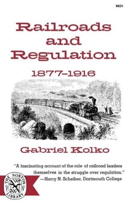 Railroads and Regulation, 1877-1916 - Gabriel Kolko