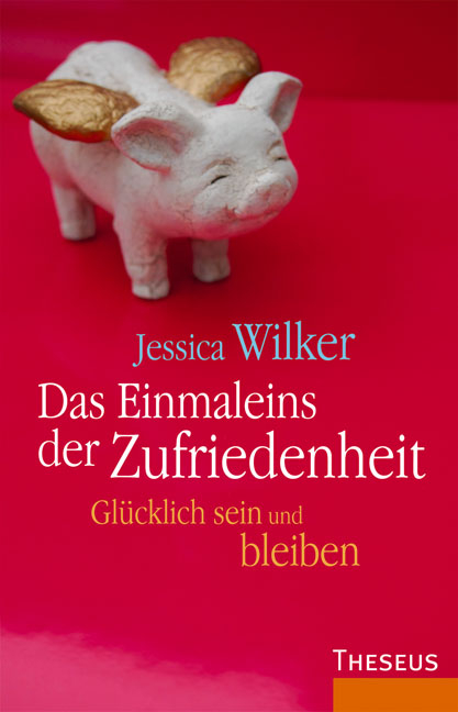 Das Einmaleins der Zufriedenheit - Jessica Wilker