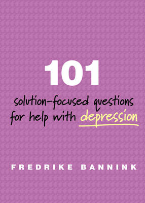 101 Solution-Focused Questions for Help with Depression - Fredrike Bannink