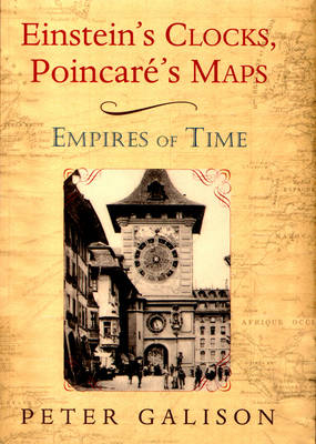 Einstein's Clocks, Poincare's Maps - Peter Galison