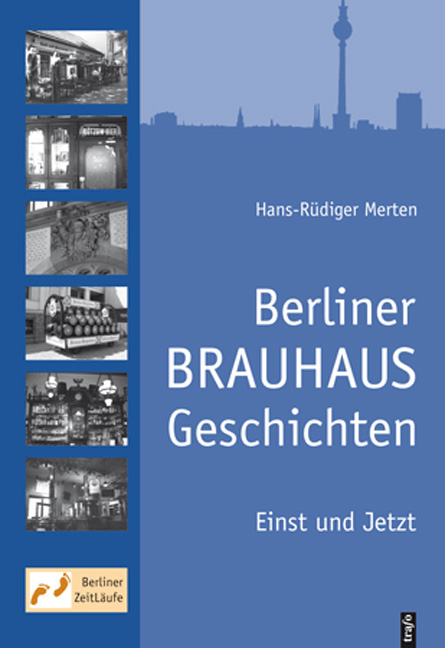 Berliner Brauhausgeschichten. Einst und Jetzt - Hans R Merten