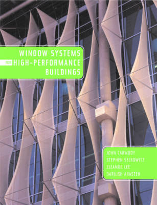 Window Systems for High-Performance Buildings - John Carmody, Stephen Selkowitz, Eleanor S. Lee, Dariush Arasteh