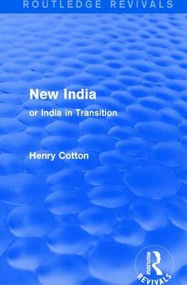 Routledge Revivals: New India (1909) -  Henry Cotton