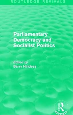 Routledge Revivals: Parliamentary Democracy and Socialist Politics (1983) - 