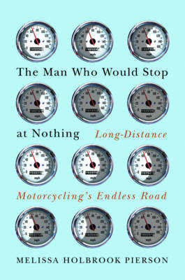 The Man Who Would Stop at Nothing - Melissa Holbrook Pierson