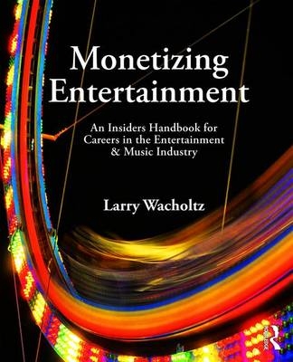 Monetizing Entertainment -  Larry Wacholtz