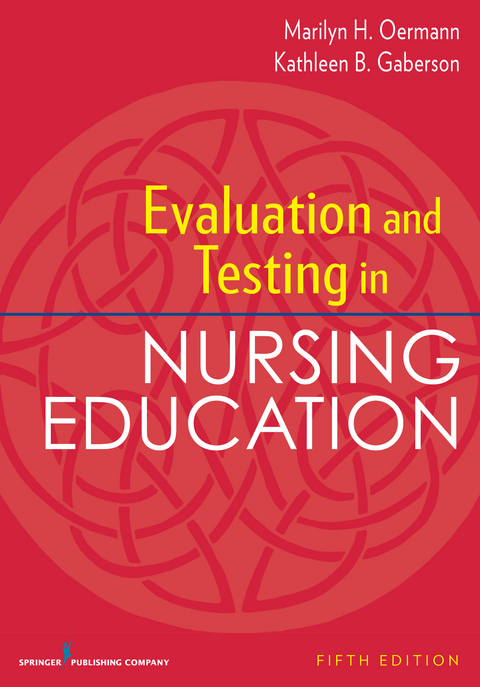 Evaluation and Testing in Nursing Education, Fifth Edition - Marilyn H. Oermann, Kathleen B. Gaberson